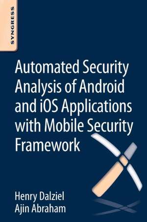 Automated Security Analysis of Android and iOS Applications with Mobile Security Framework de Henry Dalziel