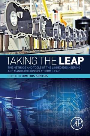 Taking the LEAP: The Methods and Tools of the Linked Engineering and Manufacturing Platform (LEAP) de Dimitris Kiritsis