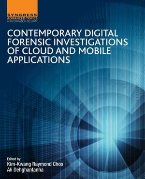 Contemporary Digital Forensic Investigations of Cloud and Mobile Applications de Kim-Kwang Raymond Choo