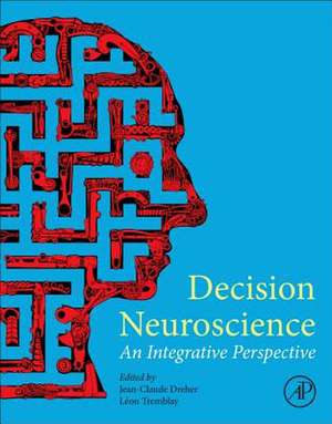 Decision Neuroscience: An Integrative Perspective de Jean-Claude Dreher