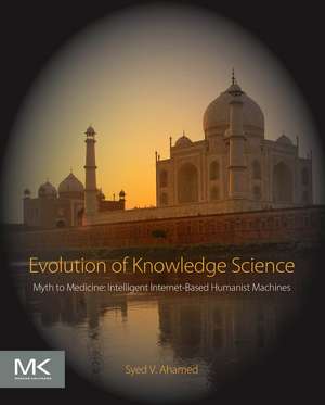 Evolution of Knowledge Science: Myth to Medicine: Intelligent Internet-Based Humanist Machines de Syed V. Ahamed