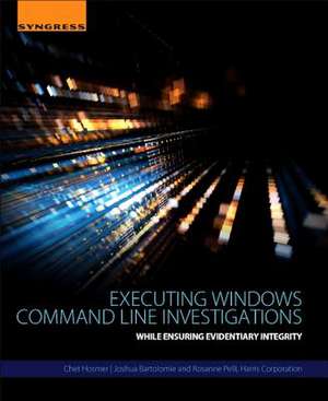 Executing Windows Command Line Investigations: While Ensuring Evidentiary Integrity de Chet Hosmer