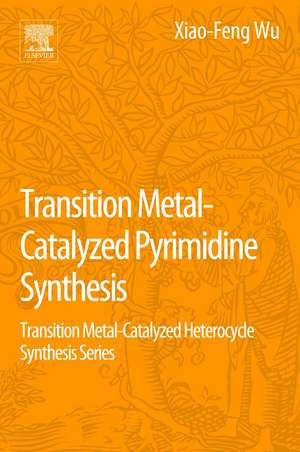 Transition Metal Catalyzed Pyrimidine, Pyrazine, Pyridazine and Triazine Synthesis: Transition Metal-Catalyzed Heterocycle Synthesis Series de Xiao-Feng Wu