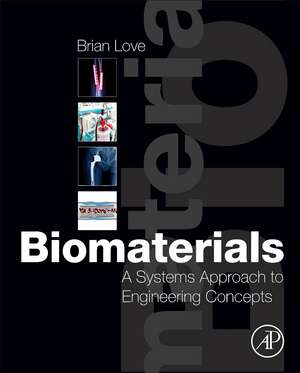 Biomaterials: A Systems Approach to Engineering Concepts de Brian J. Love