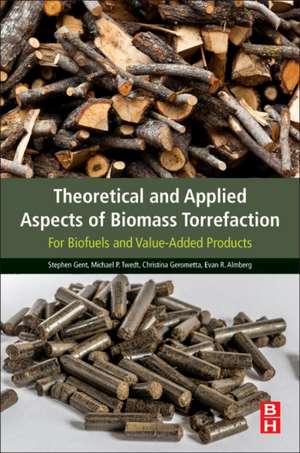 Theoretical and Applied Aspects of Biomass Torrefaction: For Biofuels and Value-Added Products de Stephen Gent