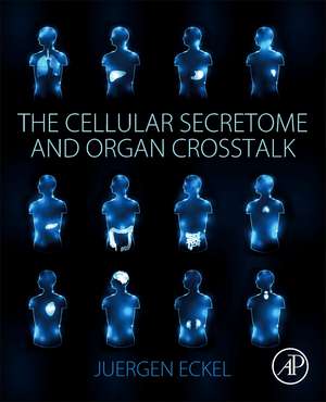 The Cellular Secretome and Organ Crosstalk de Juergen Eckel