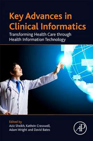 Key Advances in Clinical Informatics: Transforming Health Care through Health Information Technology de Aziz Sheikh