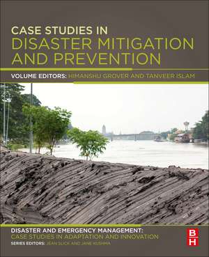 Case Studies in Disaster Mitigation and Prevention: Disaster and Emergency Management: Case Studies in Adaptation and Innovation series de Himanshu Grover