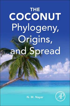 The Coconut: Phylogeny,Origins, and Spread de N Madhavan Nayar