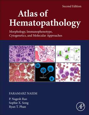 Atlas of Hematopathology: Morphology, Immunophenotype, Cytogenetics, and Molecular Approaches de Faramarz Naeim