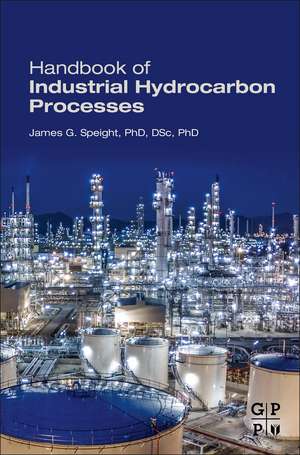 Handbook of Industrial Hydrocarbon Processes de James G. Speight