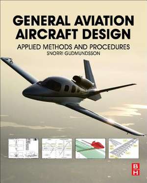 General Aviation Aircraft Design: Applied Methods and Procedures de Snorri Gudmundsson