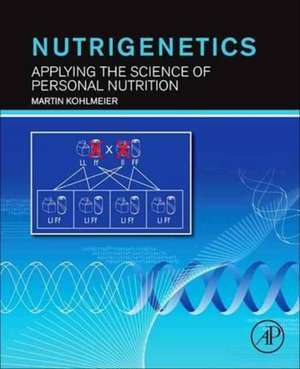 Nutrigenetics: Applying the Science of Personal Nutrition de Martin Kohlmeier