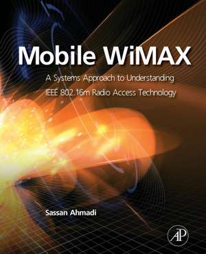 Mobile WiMAX: A Systems Approach to Understanding IEEE 802.16m Radio Access Technology de Sassan Ahmadi