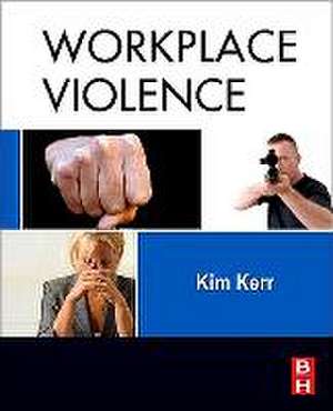 Workplace Violence: Planning for Prevention and Response de Kim Kerr