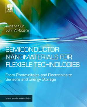 Semiconductor Nanomaterials for Flexible Technologies: From Photovoltaics and Electronics to Sensors and Energy Storage de Yugang Sun