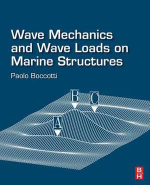 Wave Mechanics and Wave Loads on Marine Structures de Paolo Boccotti