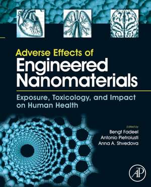 Adverse Effects of Engineered Nanomaterials: Exposure, Toxicology, and Impact on Human Health de Bengt Fadeel