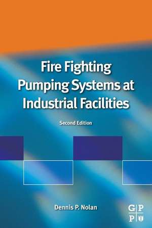 Fire Fighting Pumping Systems at Industrial Facilities de Dennis P. Nolan