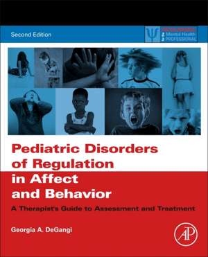 Pediatric Disorders of Regulation in Affect and Behavior: A Therapist's Guide to Assessment and Treatment de Georgia A. DeGangi