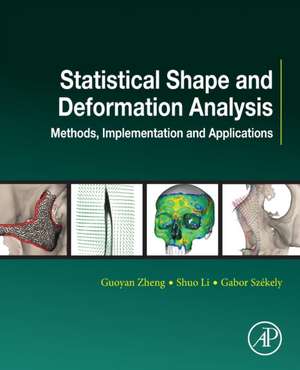 Statistical Shape and Deformation Analysis: Methods, Implementation and Applications de Guoyan Zheng