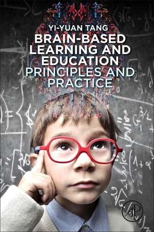 Brain-Based Learning and Education: Principles and Practice de Yi-Yuan Tang