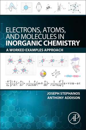 Electrons, Atoms, and Molecules in Inorganic Chemistry: A Worked Examples Approach de Joseph J. Stephanos