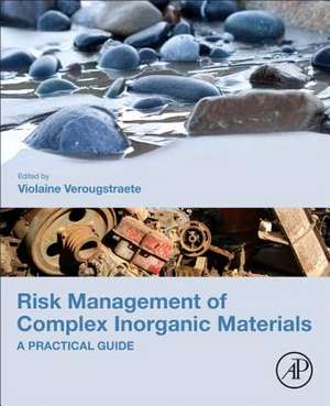 Risk Management of Complex Inorganic Materials: A Practical Guide de Violaine Verougstraete