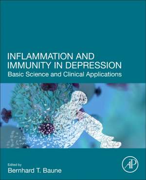 Inflammation and Immunity in Depression: Basic Science and Clinical Applications de Bernhard Baune