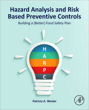 Hazard Analysis and Risk Based Preventive Controls: Building a (Better) Food Safety Plan de Patricia A. Wester