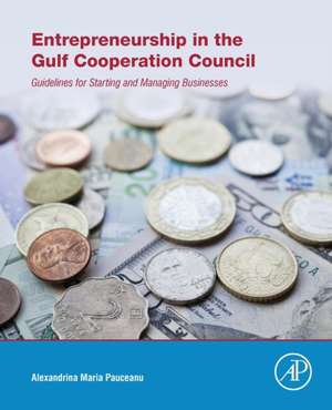 Entrepreneurship in the Gulf Cooperation Council: Guidelines for Starting and Managing Businesses de Alexandrina Maria Pauceanu