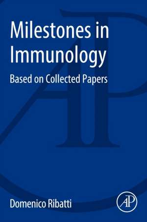 Milestones in Immunology: Based on Collected Papers de Domenico Ribatti