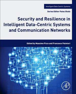 Security and Resilience in Intelligent Data-Centric Systems and Communication Networks de Massimo Ficco