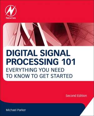 Digital Signal Processing 101: Everything You Need to Know to Get Started de Michael Parker