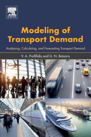 Modeling of Transport Demand: Analyzing, Calculating, and Forecasting Transport Demand de V.A Profillidis