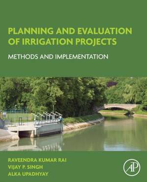 Planning and Evaluation of Irrigation Projects: Methods and Implementation de Raveendra Kumar Rai