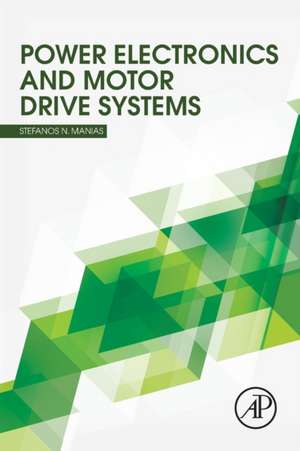 Power Electronics and Motor Drive Systems de Stefanos Manias