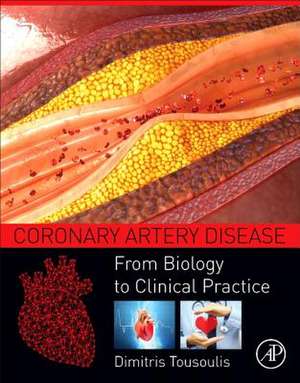 Coronary Artery Disease: From Biology to Clinical Practice de Dimitris Tousoulis