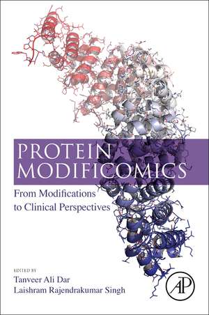 Protein Modificomics: From Modifications to Clinical Perspectives de Tanveer Ali Dar