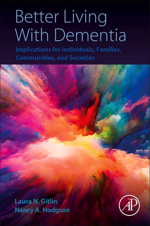 Better Living With Dementia: Implications for Individuals, Families, Communities, and Societies de Laura N.Gitlin