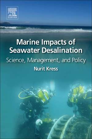 Marine Impacts of Seawater Desalination: Science, Management, and Policy de Nurit Kress