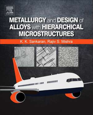 Metallurgy and Design of Alloys with Hierarchical Microstructures de Krishnan K. Sankaran