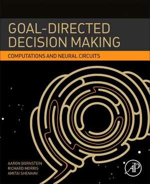 Goal-Directed Decision Making: Computations and Neural Circuits de Richard W. Morris