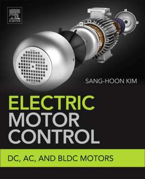 Electric Motor Control: DC, AC, and BLDC Motors de Sang-Hoon Kim