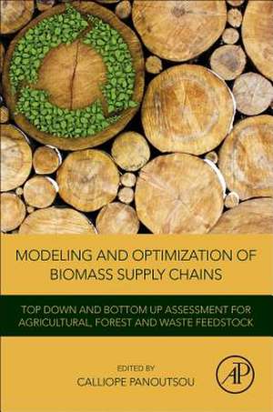 Modeling and Optimization of Biomass Supply Chains: Top-Down and Bottom-up Assessment for Agricultural, Forest and Waste Feedstock de Calliope Panoutsou