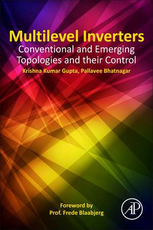 Multilevel Inverters: Conventional and Emerging Topologies and Their Control de Krishna Kumar Gupta