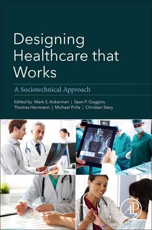 Designing Healthcare That Works: A Sociotechnical Approach de Mark Ackerman