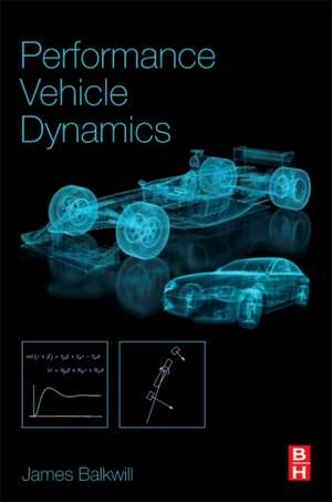 Performance Vehicle Dynamics: Engineering and Applications de James Balkwill