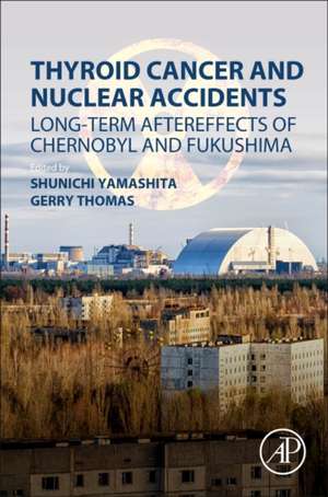 Thyroid Cancer and Nuclear Accidents: Long-Term Aftereffects of Chernobyl and Fukushima de Shunichi Yamashita