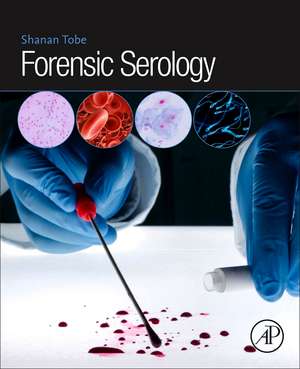 Forensic Serology de Shanan S. Tobe